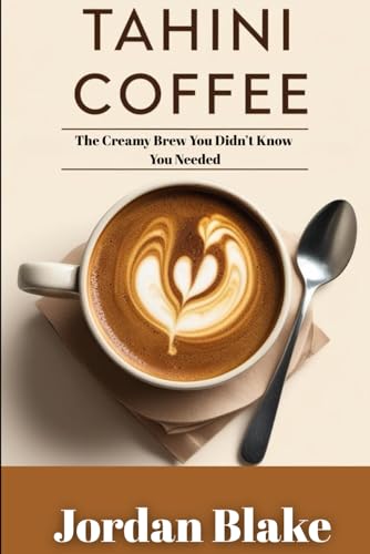 Tahini Coffee: The Creamy Brew You Didn’t Know You Needed Tahini Coffee: The Creamy Brew You Didn’t Know You Needed von Independently published