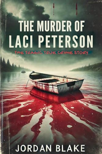 The Murder of Laci Peterson: The Tragic True Crime Story The Murder of Laci Peterson: The Tragic True Crime Story von Dashbuzz Media