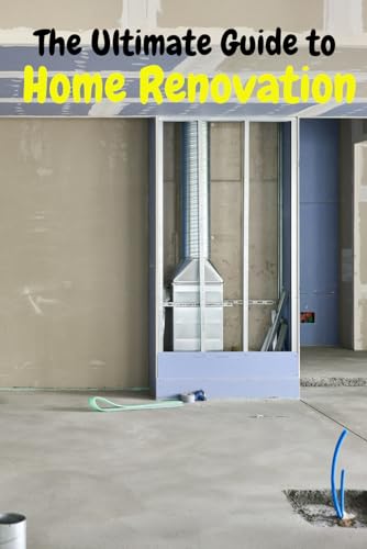 The Ultimate Guide to Home Renovation The Ultimate Guide to Home Renovation von Independently published