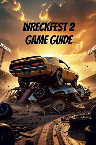 WRECKFEST 2 GAME GUIDE WRECKFEST 2 GAME GUIDE von Independently published