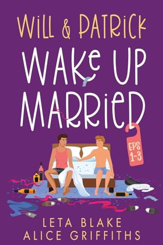 Will & Patrick Wake up Married Serial, Episodes 1-3: Will & Patrick Wake up Married, Will & Patrick Meet the Family, Will & Patrick Do the Holidays von LB Press
