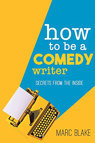 How to Be a Comedy Writer: Secrets from the Inside