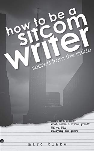 How to Be a Sitcom Writer: Secrets from the Inside