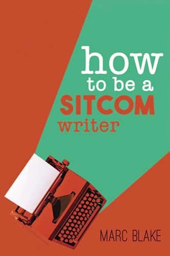 How to Be a Sitcom Writer: Secrets from the Inside von Acorn Books