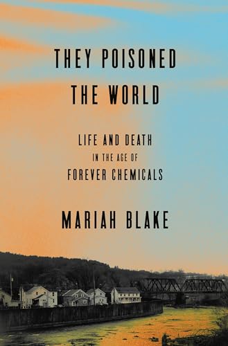 They Poisoned the World: Life and Death in the Age of Forever Chemicals von Random House LLC US