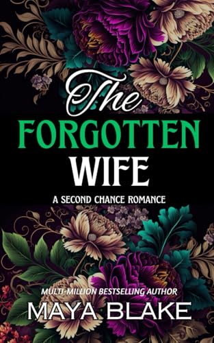 The Forgotten Wife: Nick & Bella's Story (A Sizzling Second Chance, Billionaire Romance) von Independently published