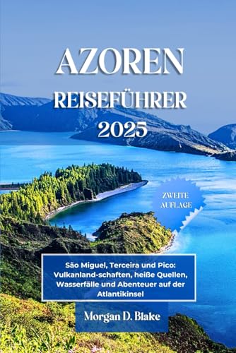 AZOREN REISEFÜHRER 2025, PORTUGAL: São Miguel, Terceira und Pico: Vulkanland-schaften, heiße Quellen, Wasserfälle und Abenteuer auf der Atlantikinsel AZOREN REISEFÜHRER 2025, PORTUGAL: São Miguel, Terceira und Pico: Vulkanland-schaften, heiße Quellen, Wasserfälle und Abenteuer auf der Atlantikinsel von Independently published