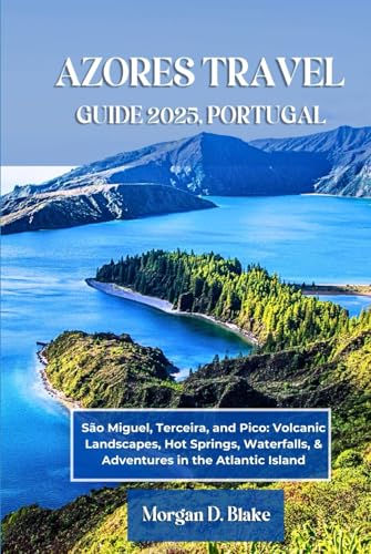 AZORES TRAVEL GUIDE 2025, PORTUGAL: São Miguel, Terceira, and Pico: Volcanic Landscapes, Hot Springs, Waterfalls, & Adventures in the Atlantic Island AZORES TRAVEL GUIDE 2025, PORTUGAL: São Miguel, Terceira, and Pico: Volcanic Landscapes, Hot Springs, Waterfalls, & Adventures in the Atlantic Island von Independently published