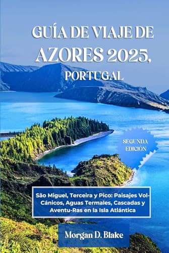 GUÍA DE VIAJE DE AZORES 2025, PORTUGAL: São Miguel, Terceira y Pico: Paisajes Vol-Cánicos, Aguas Termales, Cascadas y Aventu-Ras en la Isla Atlántica GUÍA DE VIAJE DE AZORES 2025, PORTUGAL: São Miguel, Terceira y Pico: Paisajes Vol-Cánicos, Aguas Termales, Cascadas y Aventu-Ras en la Isla Atlántica von Independently published