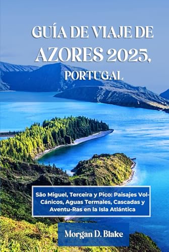 GUÍA DE VIAJE DE AZORES 2025, PORTUGAL: São Miguel, Terceira y Pico: Paisajes Vol-Cánicos, Aguas Termales, Cascadas y Aventu-Ras en la Isla Atlántica GUÍA DE VIAJE DE AZORES 2025, PORTUGAL: São Miguel, Terceira y Pico: Paisajes Vol-Cánicos, Aguas Termales, Cascadas y Aventu-Ras en la Isla Atlántica von Independently published