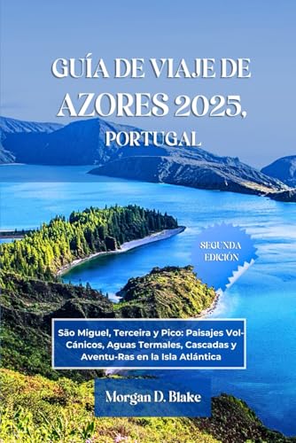 GUÍA DE VIAJE DE AZORES 2025, PORTUGAL: São Miguel, Terceira y Pico: Paisajes Vol-Cánicos, Aguas Termales, Cascadas y Aventu-Ras en la Isla Atlántica GUÍA DE VIAJE DE AZORES 2025, PORTUGAL: São Miguel, Terceira y Pico: Paisajes Vol-Cánicos, Aguas Termales, Cascadas y Aventu-Ras en la Isla Atlántica von Independently published