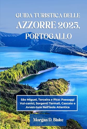 GUIDA TURISTICA DELLE AZZORRE 2025, PORTOGALLO: São Miguel, Terceira e Pico: Paesaggi Vul-canici, Sorgenti Termali, Cascate e Avven-ture Nell'isola Atlantica GUIDA TURISTICA DELLE AZZORRE 2025, PORTOGALLO: São Miguel, Terceira e Pico: Paesaggi Vul-canici, Sorgenti Termali, Cascate e Avven-ture Nell'isola Atlantica von Independently published