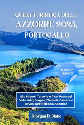 GUIDA TURISTICA DELLE AZZORRE 2025, PORTOGALLO: São Miguel, Terceira e Pico: Paesaggi Vul-canici, Sorgenti Termali, Cascate e Avven-ture Nell'isola Atlantica GUIDA TURISTICA DELLE AZZORRE 2025, PORTOGALLO: São Miguel, Terceira e Pico: Paesaggi Vul-canici, Sorgenti Termali, Cascate e Avven-ture Nell'isola Atlantica von Independently published