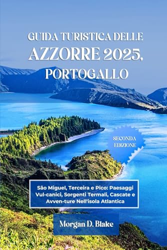 GUIDA TURISTICA DELLE AZZORRE 2025, PORTOGALLO: São Miguel, Terceira e Pico: Paesaggi Vul-canici, Sorgenti Termali, Cascate e Avven-ture Nell'isola Atlantica GUIDA TURISTICA DELLE AZZORRE 2025, PORTOGALLO: São Miguel, Terceira e Pico: Paesaggi Vul-canici, Sorgenti Termali, Cascate e Avven-ture Nell'isola Atlantica von Independently published