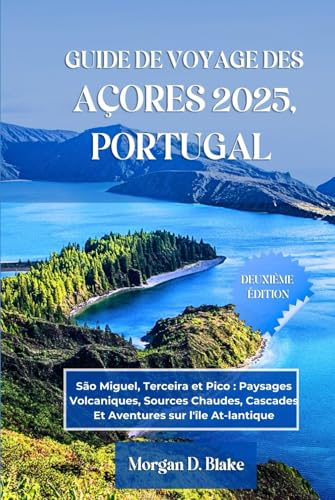 GUIDE DE VOYAGE DES AÇORES 2025, PORTUGAL: São Miguel, Terceira et Pico : Paysages Volcaniques, Sources Chaudes, Cascades Et Aventures sur l'île At-lantique GUIDE DE VOYAGE DES AÇORES 2025, PORTUGAL: São Miguel, Terceira et Pico : Paysages Volcaniques, Sources Chaudes, Cascades Et Aventures sur l'île At-lantique von Independently published