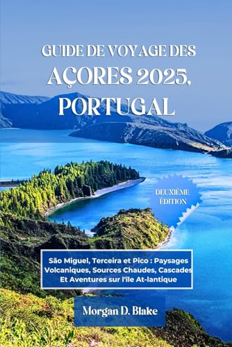 GUIDE DE VOYAGE DES AÇORES 2025, PORTUGAL: São Miguel, Terceira et Pico : Paysages Volcaniques, Sources Chaudes, Cascades Et Aventures sur l'île At-lantique GUIDE DE VOYAGE DES AÇORES 2025, PORTUGAL: São Miguel, Terceira et Pico : Paysages Volcaniques, Sources Chaudes, Cascades Et Aventures sur l'île At-lantique von Independently published