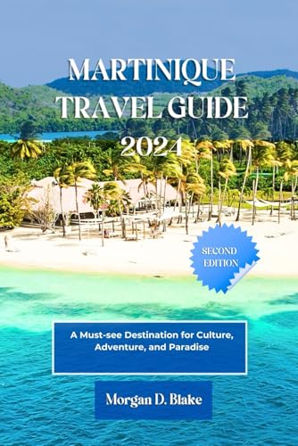 MARTINIQUE TRAVEL GUIDE 2024: A Must-see Destination for Culture, Adventure, and Paradise MARTINIQUE TRAVEL GUIDE 2024: A Must-see Destination for Culture, Adventure, and Paradise von Independently published