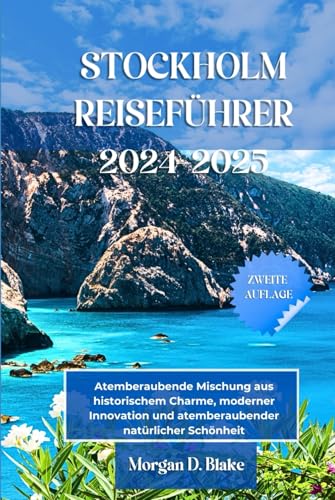 STOCKHOLM REISEFÜHRER 2024-2025: Atemberaubende Mischung aus historischem Charme, moderner Innovation und atemberaubender natürlicher Schönheit STOCKHOLM REISEFÜHRER 2024-2025: Atemberaubende Mischung aus historischem Charme, moderner Innovation und atemberaubender natürlicher Schönheit von Independently published