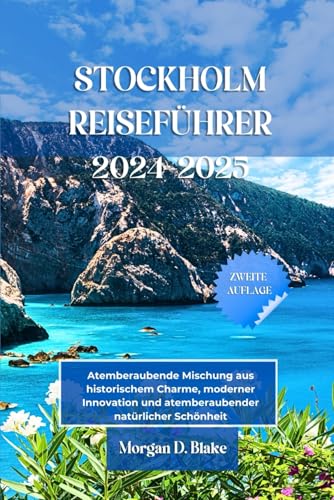 STOCKHOLM REISEFÜHRER 2024-2025: Atemberaubende Mischung aus historischem Charme, moderner Innovation und atemberaubender natürlicher Schönheit STOCKHOLM REISEFÜHRER 2024-2025: Atemberaubende Mischung aus historischem Charme, moderner Innovation und atemberaubender natürlicher Schönheit von Independently published
