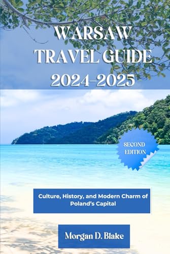 WARSAW TRAVEL GUIDE 2024-2025: Culture, History, and Modern Charm of Poland’s Capital WARSAW TRAVEL GUIDE 2024-2025: Culture, History, and Modern Charm of Poland’s Capital von Independently published