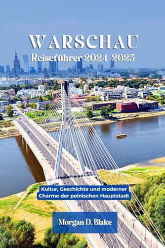 WARSCHAU REISEFÜHRER 2024-2025: Kultur, Geschichte und Moderner Charme der Polnischen Hauptstadt