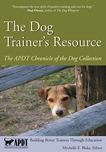 The Dog Trainer's Resource: The APDT Chronicle of the Dog Collection von Dogwise Publishing