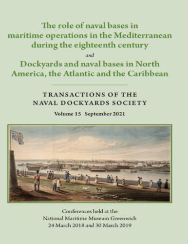 The role of naval bases in maritime operations in the Mediterranean during the eighteenth century and Dockyards and naval bases in North America, the ... Dockyards Society Volume 15 September 2021