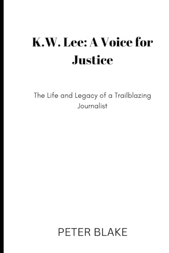 K.W. Lee: A Voice for Justice: The Life and Legacy of a Trailblazing Journalist von Independently published