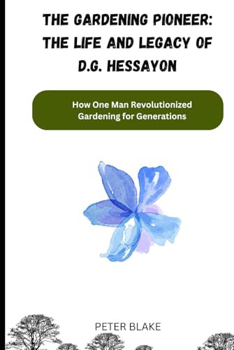 The Gardening Pioneer: The Life and Legacy of D.G. Hessayon: How One Man Revolutionized Gardening for Generations von Independently published
