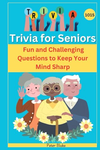 Trivia for Seniors : 1015 Fun and Challenging Questions to Keep Your Mind Sharp von Independently published