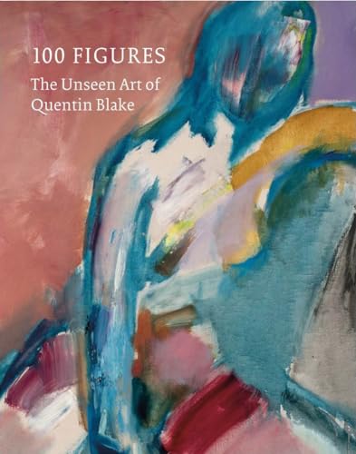 100 Figures: The Unseen Art of Quentin Blake 100 Figures: The Unseen Art of Quentin Blake