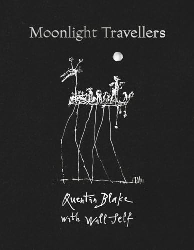 Moonlight Travellers: Quentin Blake with Will Self Moonlight Travellers: Quentin Blake with Will Self