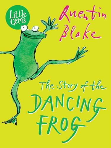 The Story of the Dancing Frog: Wonderful, witty and wise, this classic Quentin Blake tale will warm hearts of the young and old alike in a gorgeous new full colour gift format. (Little Gems)