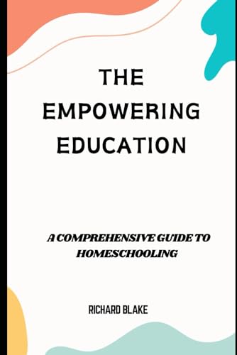 The Empowering Education: A comprehensive guide to Homeschooling von Independently published