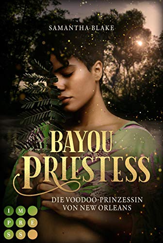 Bayou Priestess. Die Voodoo-Prinzessin von New Orleans: Düster-romantische Urban Fantasy für Fans von Hexenromanen von Impress