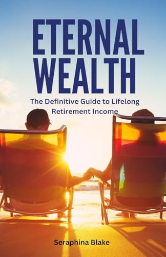 Eternal Wealth: The Definitive Guide to Lifelong Retirement Income von RWG Publishing