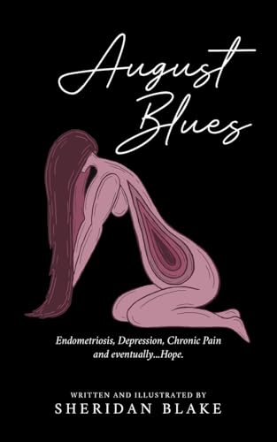 August Blues: Endometriosis, Depression, Chronic Pain and eventually...Hope. von Tellwell Talent