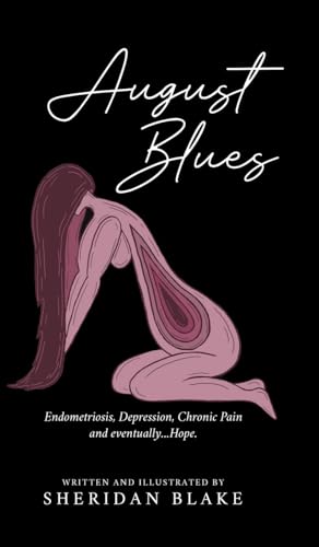 August Blues: Endometriosis, Depression, Chronic Pain and eventually...Hope. von Tellwell Talent