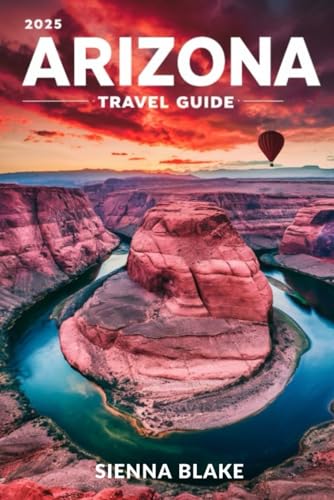 ARIZONA Travel Guide 2025 (FULL COLOR): Your Ultimate Adventure and Cultural Handbook to Discover the Grand Canyon State von Independently published