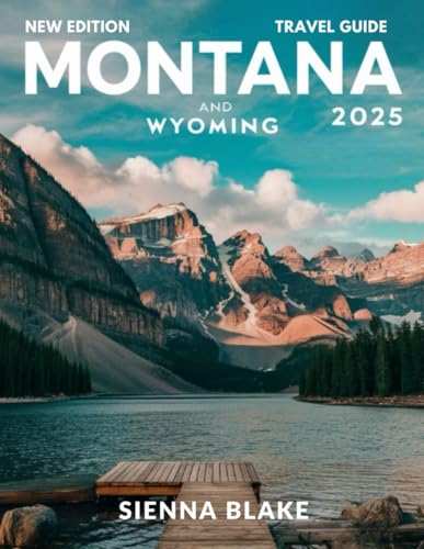 Montana & Wyoming travel guide 2025 (FULL COLOR): From Yellowstone to Glacier: Exploring the Majestic Landscapes of Montana and Wyoming, Including Bozeman, Jackson Hole, Grand Teton, and Beyond von Independently published