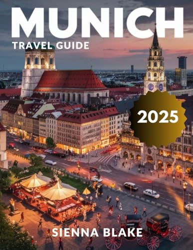 Munich travel guide 2025 (Full Color): Uncovering Munich's Rich History, Vibrant Neighborhoods, and World-Class Museums in the Heart of Bavaria von Independently published