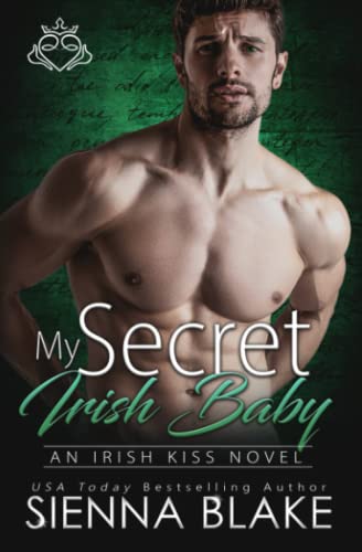 My Secret Irish Baby: A Second-Chance, Secret Baby Contemporary Romance (Irish Kiss)