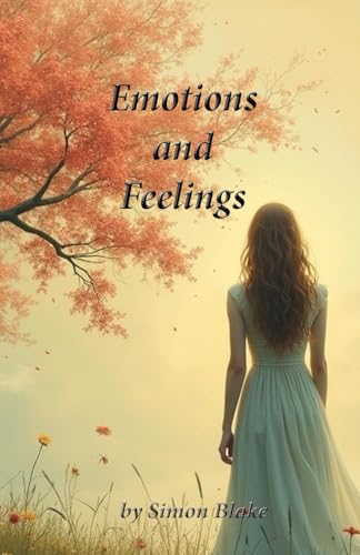Emotions and Feelings: Understanding and Navigating the Differences von Independently published