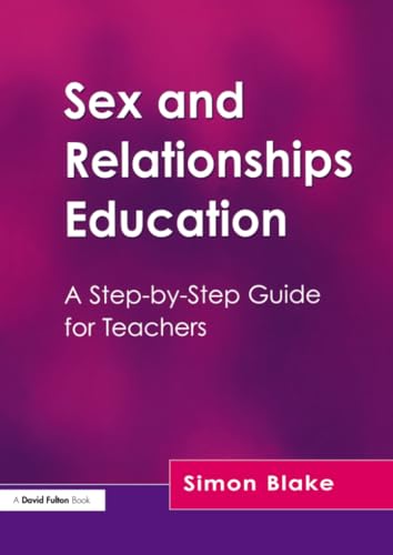 Sex and Relationships Education: A Step-by-Step Guide for Teachers von Routledge