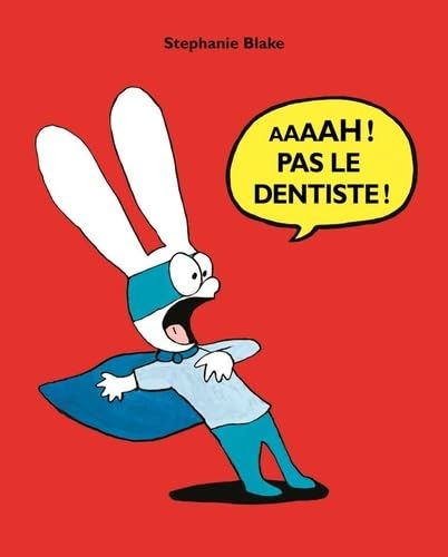 Aaaah ! Pas le dentiste ! Aaaah ! Pas le dentiste !