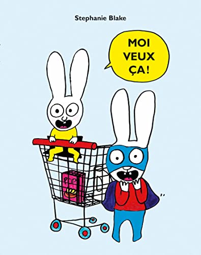 Moi veux ça ! Moi veux ça !