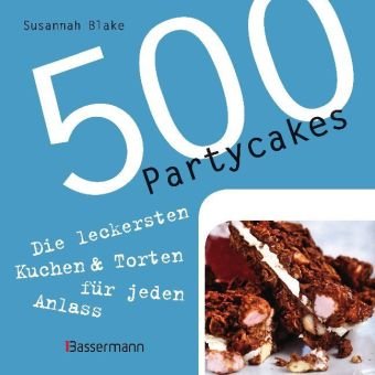 500 Partycakes: Die leckersten Kuchen & Torten für jeden Anlass