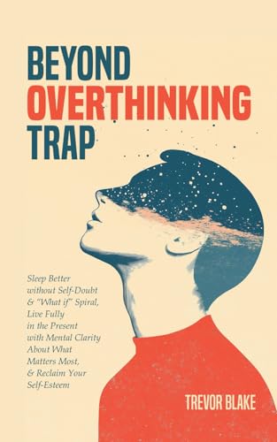 Beyond Overthinking Trap: Sleep Better without Self-Doubt & "What if" Spiral, Live Fully in the Present with Mental Clarity About What Matters Most, & Reclaim Your Self-Esteem von OptArray