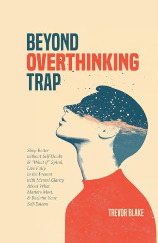 Beyond Overthinking Trap: Sleep Better without Self-Doubt & "What if" Spiral, Live Fully in the Present with Mental Clarity About What Matters Most, & Reclaim Your Self-Esteem von OptArray