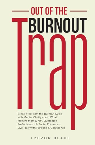 Out of the Burnout Trap: Break Free from the Burnout Cycle with Mental Clarity about What Matters Most & Not, Overcome Perfectionism & Social Pressures, Live Fully with Purpose & Confidence von OptArray